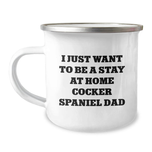 Funny Cocker Spaniel Dog Gifts for Men, Gifts from Dad, 'I Just Want To Be A Stay At Home Cocker Spaniel Dad' Camping Mug, Unique Christmas Unique Gifts - Image 1