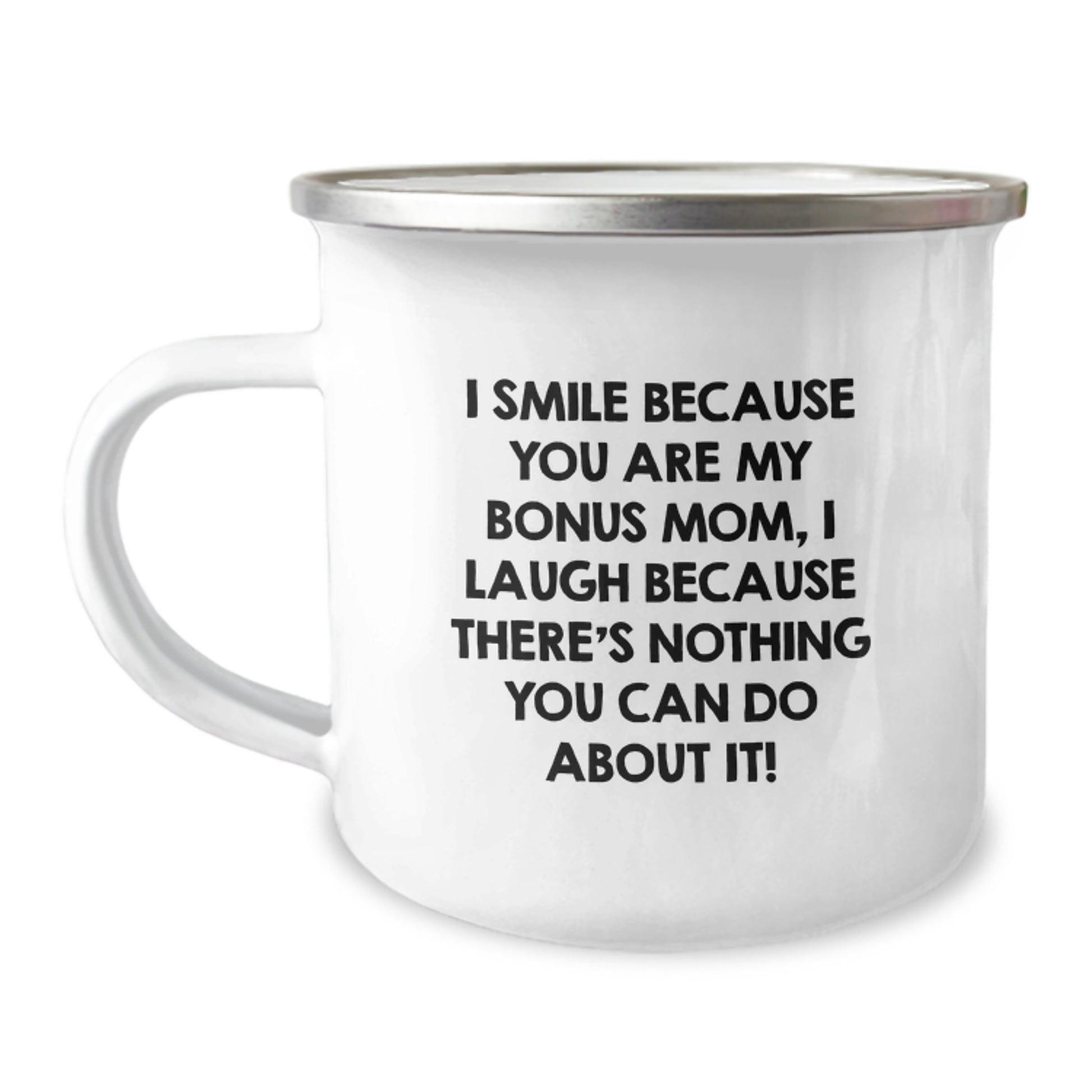 Funny Bonus Mom Gifts from Men for Christmas Unique Gifts, Bonus Mom Camping Mug, I Smile Because You Are My Bonus Mom, I Laugh Because There's Nothing You Can Do About It! - Image 1