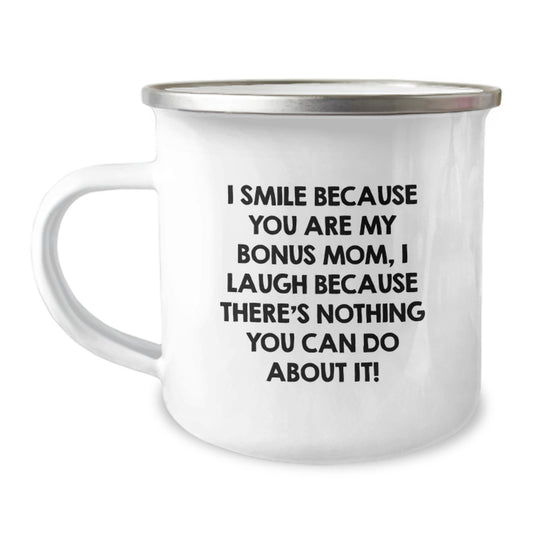 Funny Bonus Mom Gifts from Men for Christmas Unique Gifts, Bonus Mom Camping Mug, I Smile Because You Are My Bonus Mom, I Laugh Because There's Nothing You Can Do About It! - Image 1