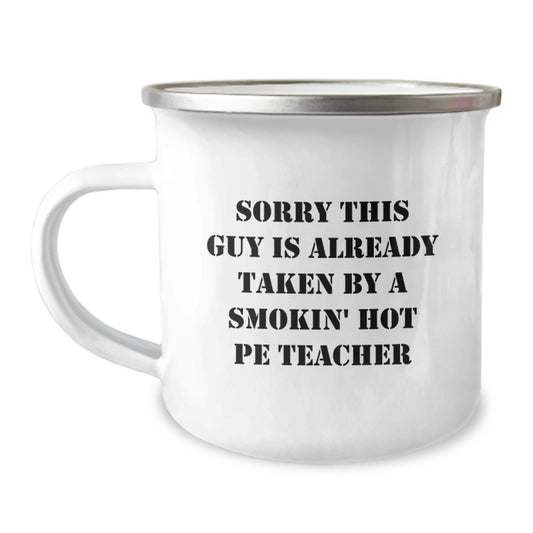 Funny PE Teacher Gifts, Sorry This Guy Is Already Taken by a Smokin' Hot PE Teacher, Camping Mug for Birthday - Image 1