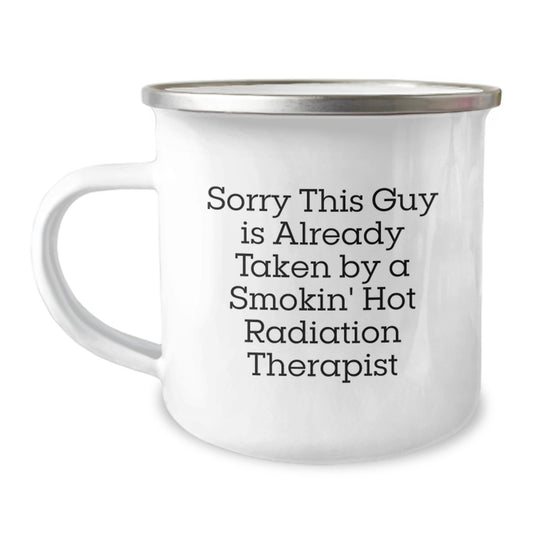 Funny Gifts for Radiation Therapist, Birthday Unique Gifts, Camping Mug with Sorry This Guy Is Already Taken By A Smokin' Hot Radiation Therapist Quote - Image 1