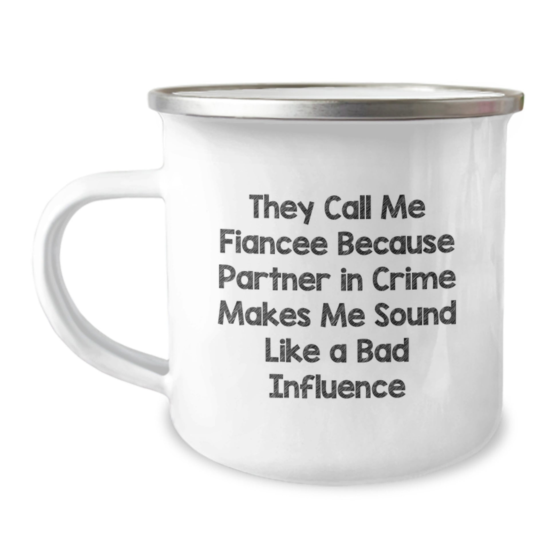 Funny Fiancee Gifts from Men to Women - They Call Me Fiancee Because Partner In Crime Makes Me Sound Like A Bad Influence - Image 1