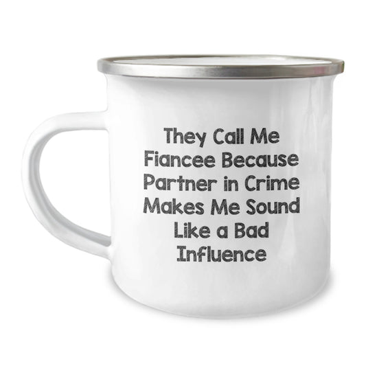 Funny Fiancee Gifts from Men to Women - They Call Me Fiancee Because Partner In Crime Makes Me Sound Like A Bad Influence - Image 1