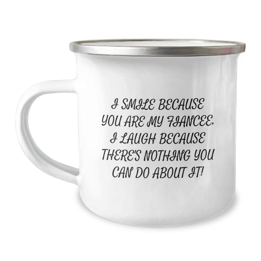 Funny Fiancee Gifts from Men to Fiancee on Mother's Day Unique Camping Mugs for Women - I Smile Because You Are My Fiancee, I Laugh Because There's Nothing You Can Do About It! - Image 1