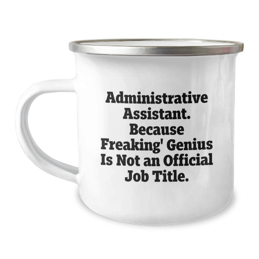 Gifts from Friends for Administrative Assistant Graduation, Camping Mug 'Administrative Assistant. Because Freaking' genius Is Not An Official Job Title.' - Image 1