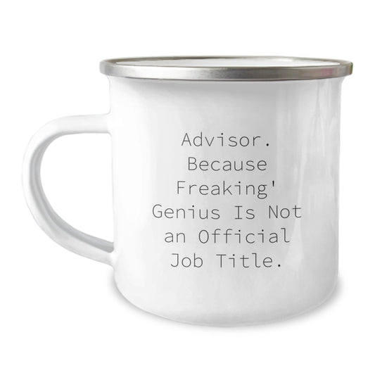 Funny Advisor Gifts, 'Advisor. Because Freaking' genius Is Not An Official Job Title.' Camping Mug for Birthday, Gifts from Men to Advisor, Unique Birthday Unique Gifts - Image 1