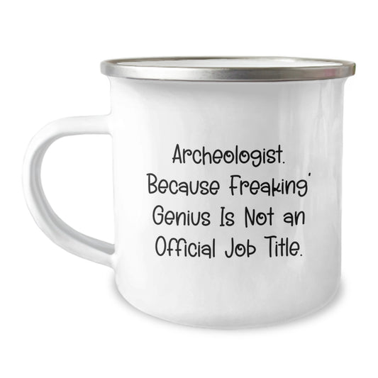 Funny Archeologist Gifts for Men, Unique Christmas Unique Gifts from Friends, Camping Mug for Archeologist Lover, 'Archeologist. Because Freaking' genius Is Not An Official Job Title.' - Image 1