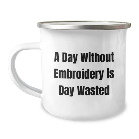 Funny Embroidery Gifts for Men - 'A Day Without Embroidery Is Day Wasted' Birthday Unique Gifts from Friends - Image 1
