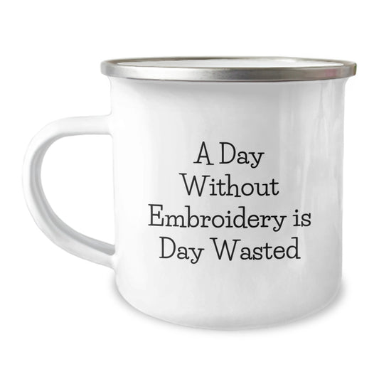 Embroidery Gifts for Friends - Funny Birthday Unique Gifts from Men - Embroidery Lovers Camping Mug - A Day Without Embroidery Is Day Wasted Quote - Image 1