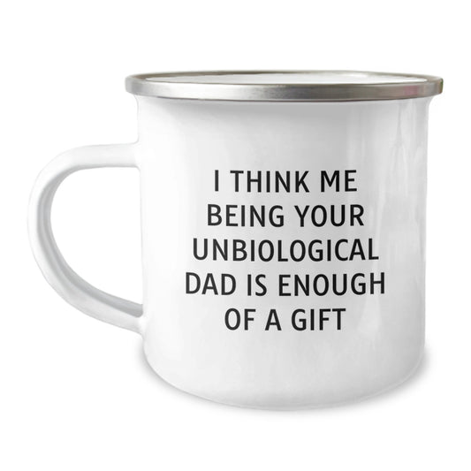 Funny Unbiological Dad Gifts from Men - Camping Mug for Unbiological Dad - I Think Me Being Your Unbiological Dad Is Enough Of A Gift - Image 1