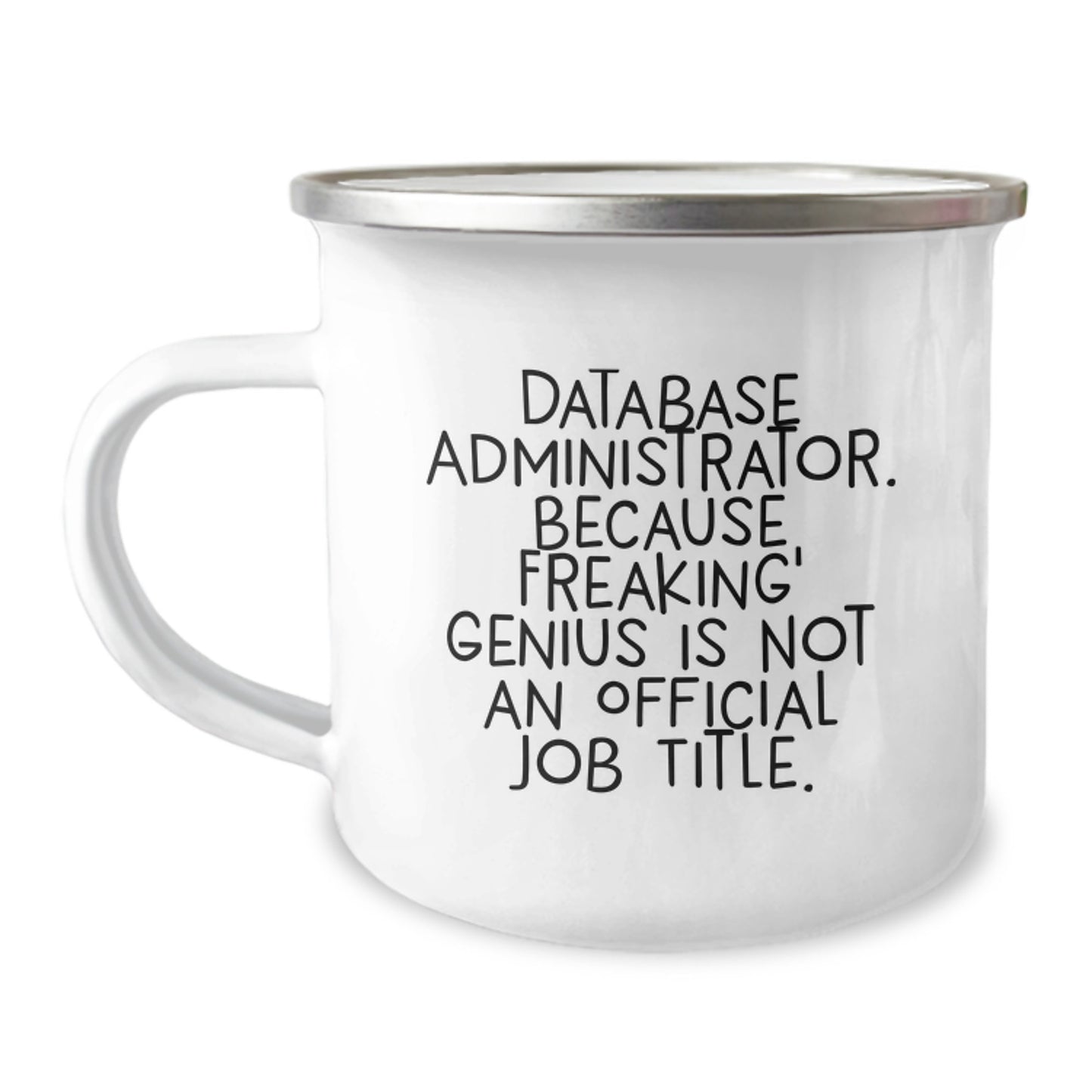 Funny Database Administrator Gifts from Friends for Christmas - Camping Mug - Because Freaking' genius Is Not An Official Job Title. - Image 1