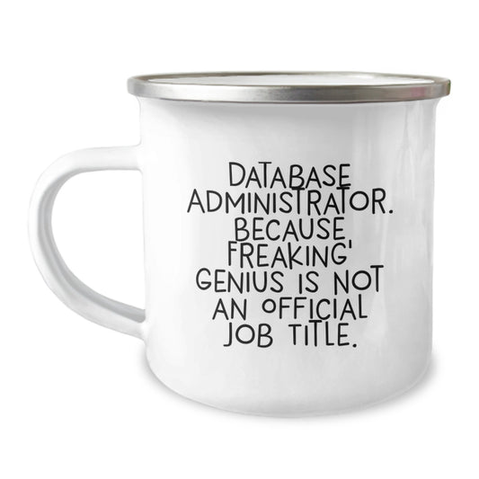 Funny Database Administrator Gifts from Friends for Christmas - Camping Mug - Because Freaking' genius Is Not An Official Job Title. - Image 1