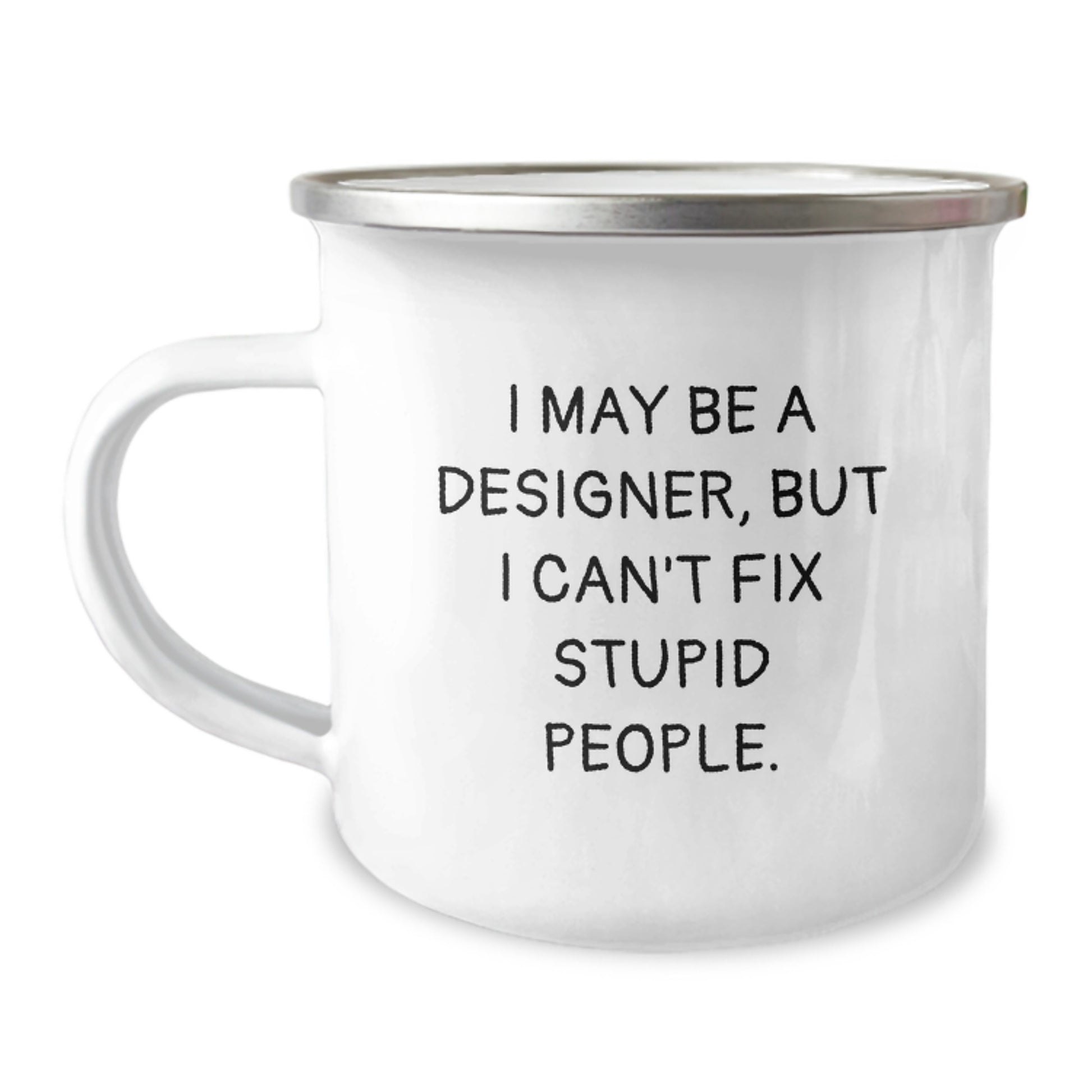 Funny Designer Camping Mug Gifts from Friends to Birthday Girl, Unique Birthday Unique Gifts for Women, I May Be A Designer But I Cant Fix Stupid People - Image 1