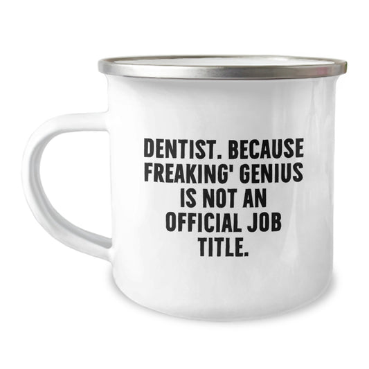 Funny Dentist Gifts for Friends from Family - Camping Mug with 'Dentist. Because Freaking' genius Is Not An Official Job Title.' - Image 1