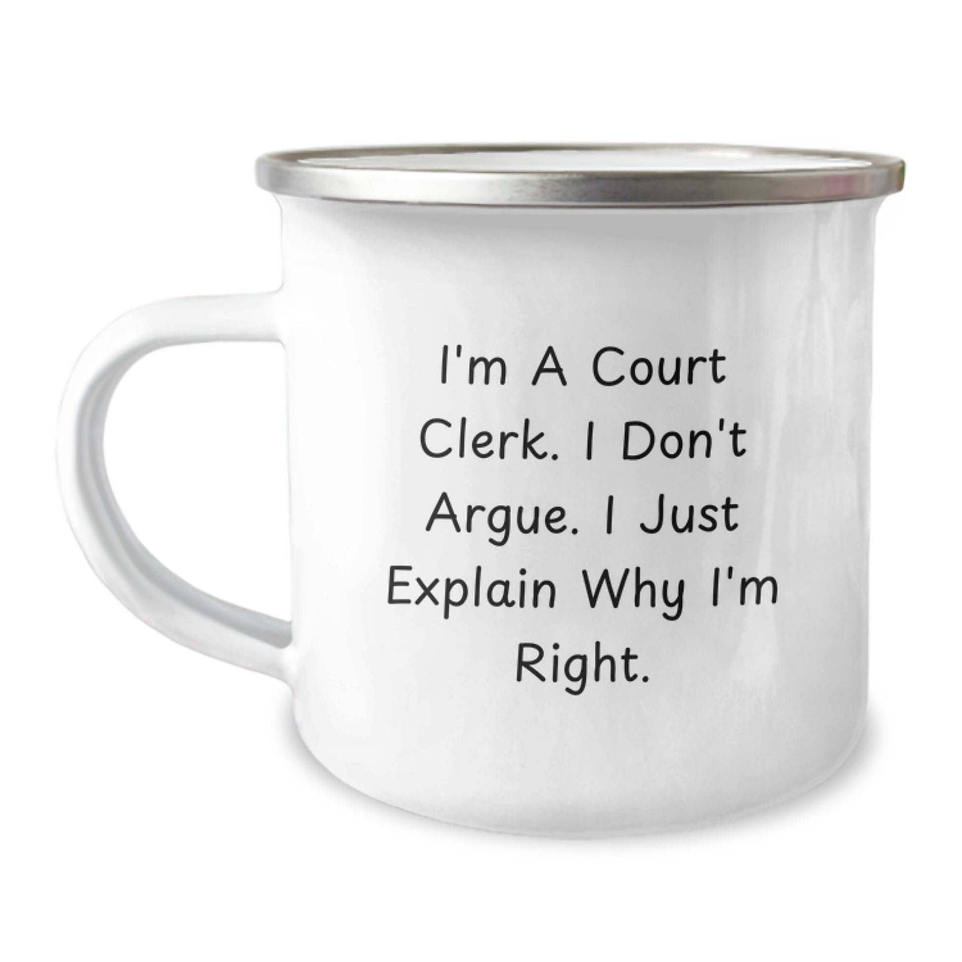 Funny Court Clerk Gifts from Friends - Camping Mug for Court Clerk - I'm a Court Clerk, I Don't Argue, I Just Explain Why I'm Right - Image 1