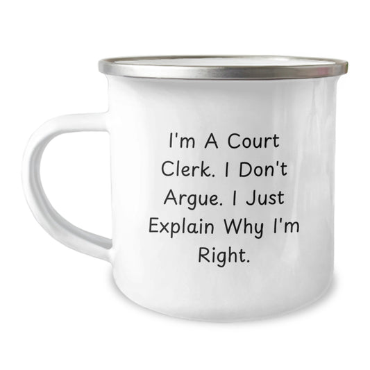 Funny Court Clerk Gifts from Friends - Camping Mug for Court Clerk - I'm a Court Clerk, I Don't Argue, I Just Explain Why I'm Right - Image 1