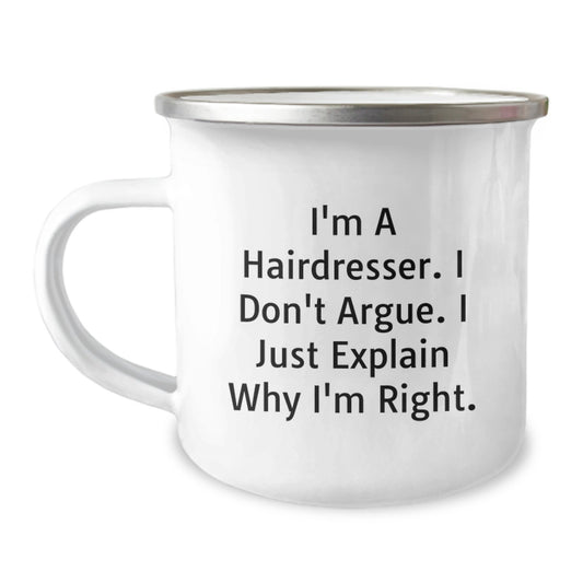 Funny Hairdresser Gifts for Graduation - Camping Mug with Inspirational Quote 'I'm A Hairdresser. I Don't Argue. I Just Explain Why I'm Right.' - Gifts from Friends to Hairdresser - Image 1