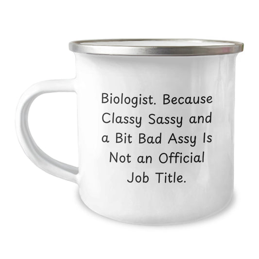 Funny Biologist Gifts for Him, Unique Camping Mug for Graduation, 'Biologist. Because Classy Sassy And A Bit Fearlessy Is Not An Official Job Title.' Quote, Gifts from Friends, for Men - Image 1