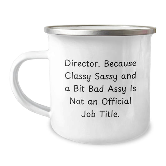 Funny Director Gifts from Friends - Director Camping Mug for Graduation, 'Because Classy Sassy And A Bit Fearlessy Is Not An Official Job Title.' - Image 1