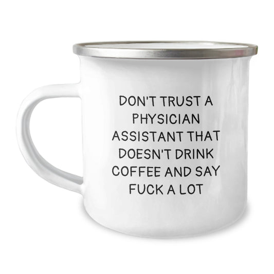 Funny Physician Assistant Gifts, Graduation Unique Gifts from Friends to Physician Assistants, Camping Mug with Quote 'Don't Trust A Physician Assistant That Doesn't Drink Coffee And Say F--k A Lot' - Image 1