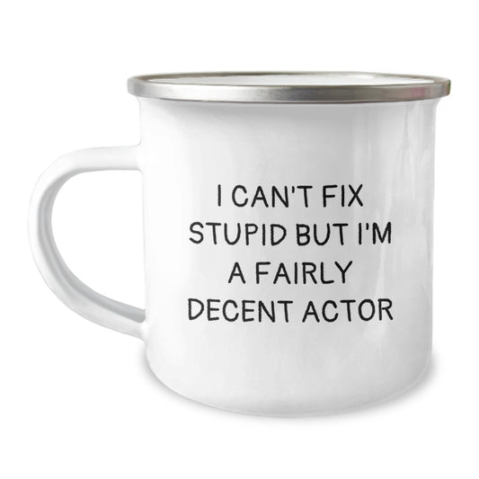 Funny Actor Gifts for Men, Unique Graduation Unique Gifts from Friends, Actor Camping Mug with 'I Can't Fix Stupid But I'm A Fairly Decent Actor' Quote - Image 1