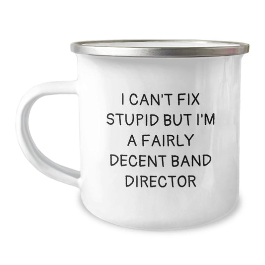 Funny Band Director Gifts for Men Women Friends - I Can't Fix Stupid But I'm A Fairly Decent Band Director - Camping Mug Gifts from Family - Image 1