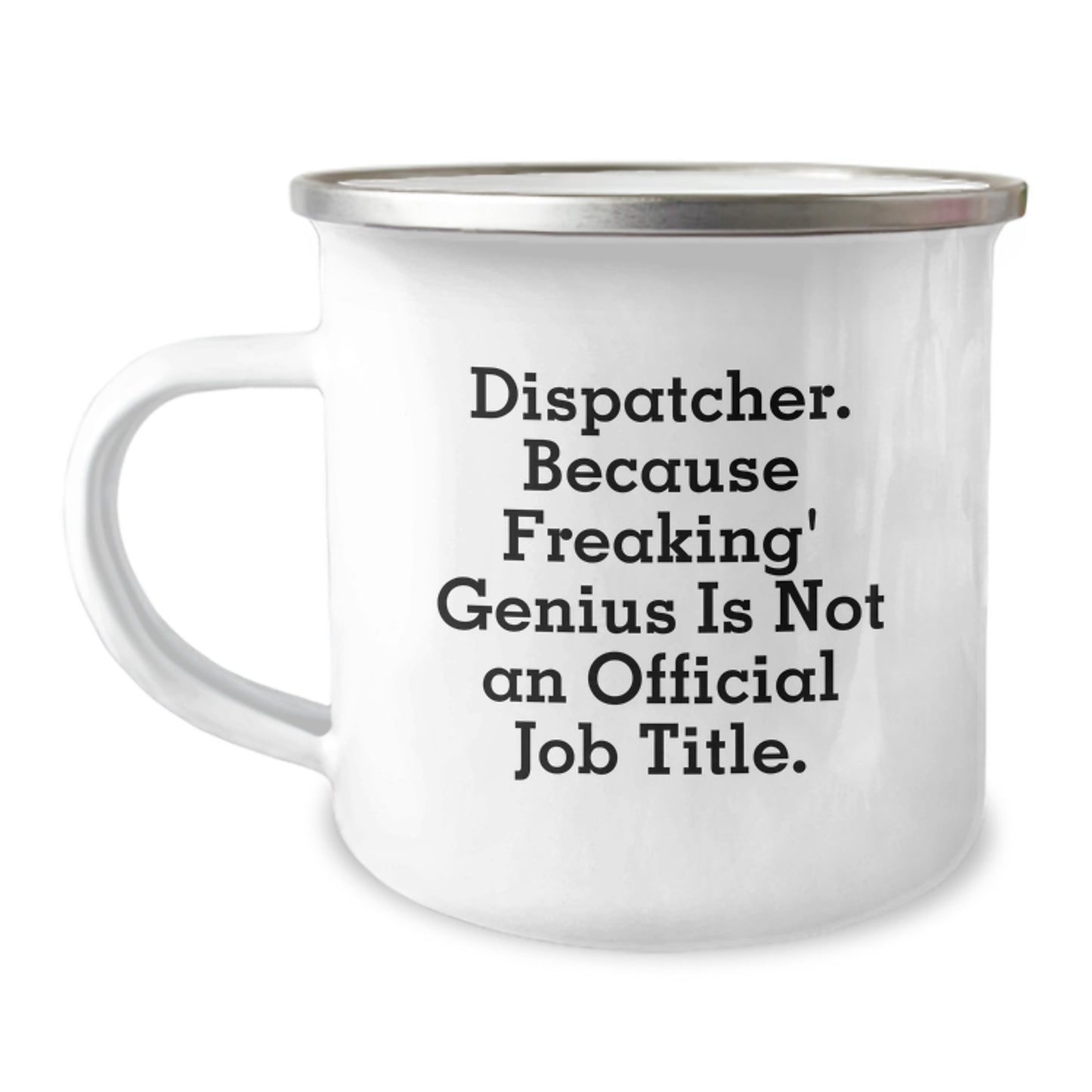 Funny Dispatcher Gifts for Men - Camping Mug, Quote: Dispatcher. Because Freaking' genius Is Not An Official Job Title. - Valentine's Unique Mug Gifts from Friends - Image 1