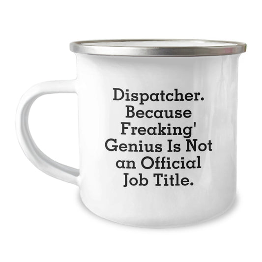 Funny Dispatcher Gifts for Men - Camping Mug, Quote: Dispatcher. Because Freaking' genius Is Not An Official Job Title. - Valentine's Unique Mug Gifts from Friends - Image 1