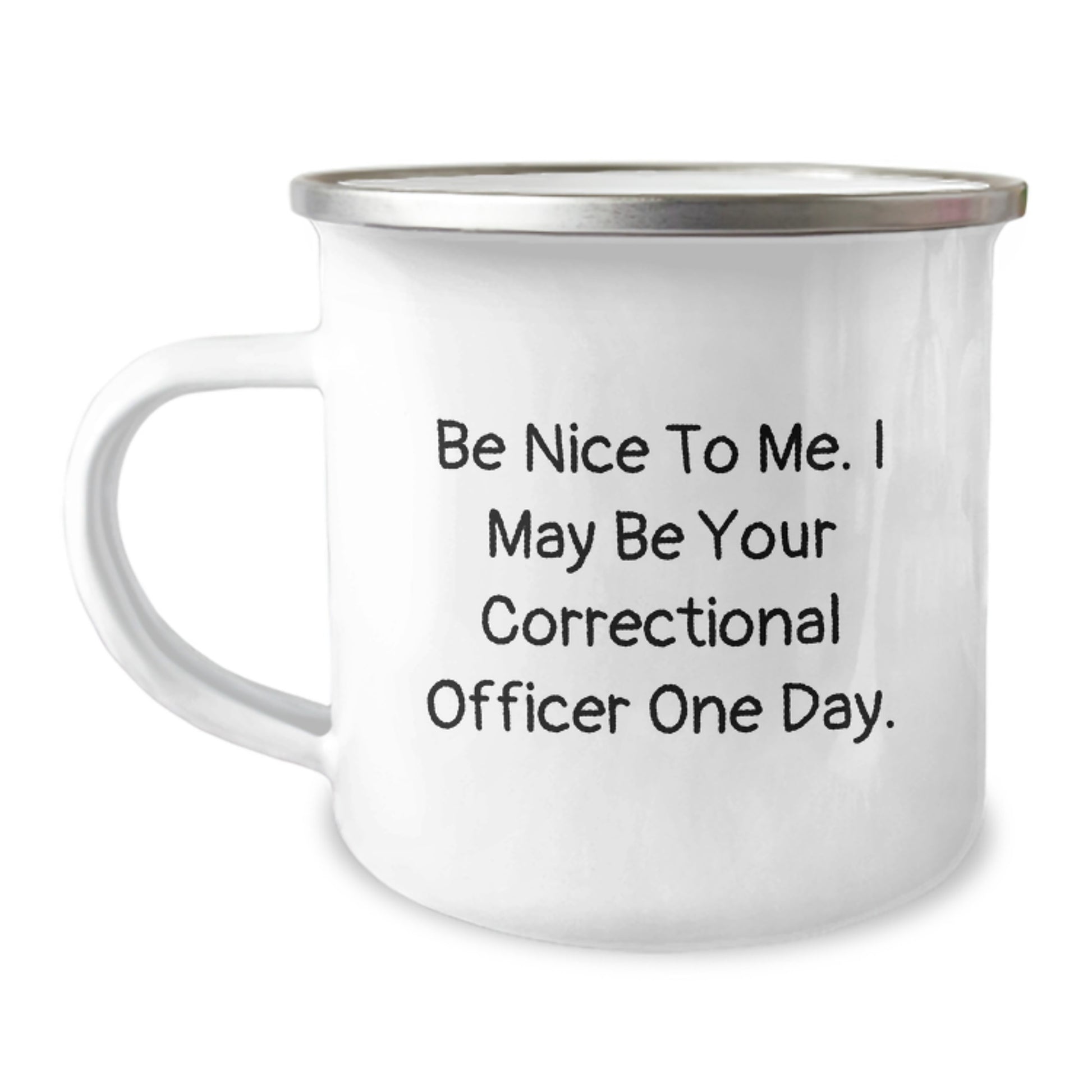 Funny Correctional Officer Gift Ideas, Correctional Officer Camping Mug for Men, Gifts from Friends, 'Be Nice To Me. I May Be Your Correctional Officer One Day.' - Image 1
