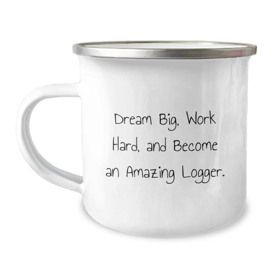 Logger Gifts from Friends - 'Dream Big, Work Hard, And Become An Amazing Logger.' Funny Camping Mug for Birthday - Gifts for Logger Men - Image 1