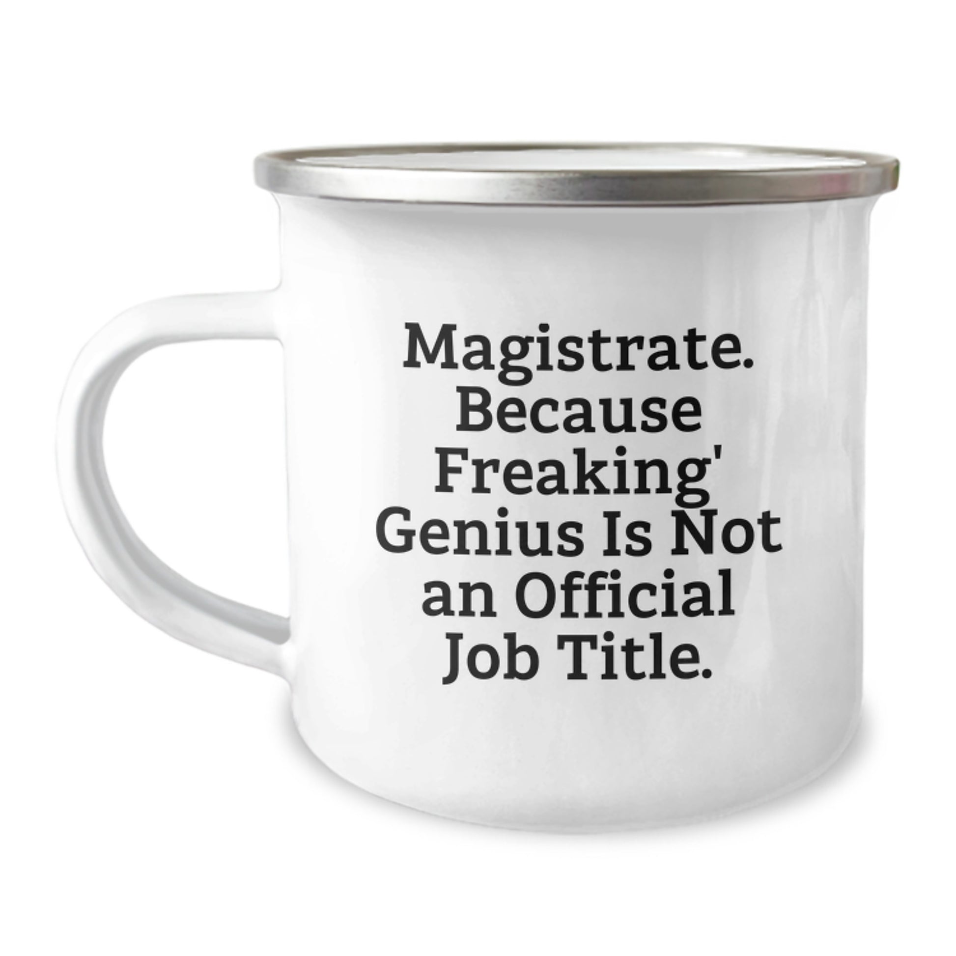 Funny Magistrate Gifts from Men to Mom on Mother's Day, Camping Mug, 'Magistrate. Because Freaking' genius Is Not An Official Job Title.' - Image 1