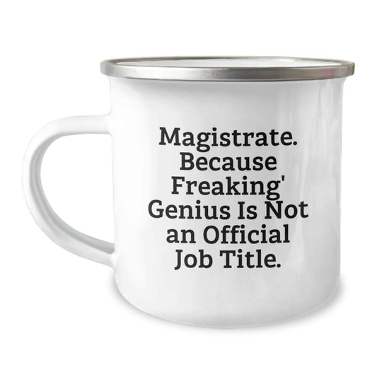 Funny Magistrate Gifts from Men to Mom on Mother's Day, Camping Mug, 'Magistrate. Because Freaking' genius Is Not An Official Job Title.' - Image 1