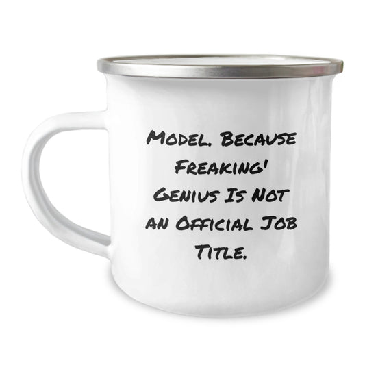 Funny Model Gifts from Loved Ones on Valentine's - 'Model. Because Freaking' genius Is Not An Official Job Title.' Camping Mug - Image 1