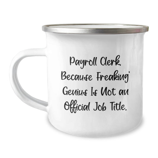 Payroll Clerk Gifts from Friends, Unique Birthday Unique Gifts for Payroll Clerk, Camping Mug with Funny Quote 'Payroll Clerk. Because Freaking' genius Is Not An Official Job Title.' - Image 1