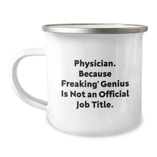 Funny Gifts for Physicians, Unique Physician Camping Mug - 'Physician. Because Freaking' genius Is Not An Official Job Title.' - Image 1