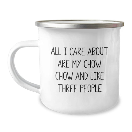 Cute Chow Chow Dog Camping Mugs for Valentine's Gifts from Friends and Family - 'All I Care About Are My Chow Chow And Like Three People' - Image 1