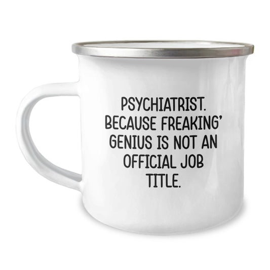 Funny Psychiatrist Gifts for Birthday - Camping Mug from Friends - 'Psychiatrist. Because Freaking' genius Is Not An Official Job Title.' - Image 1
