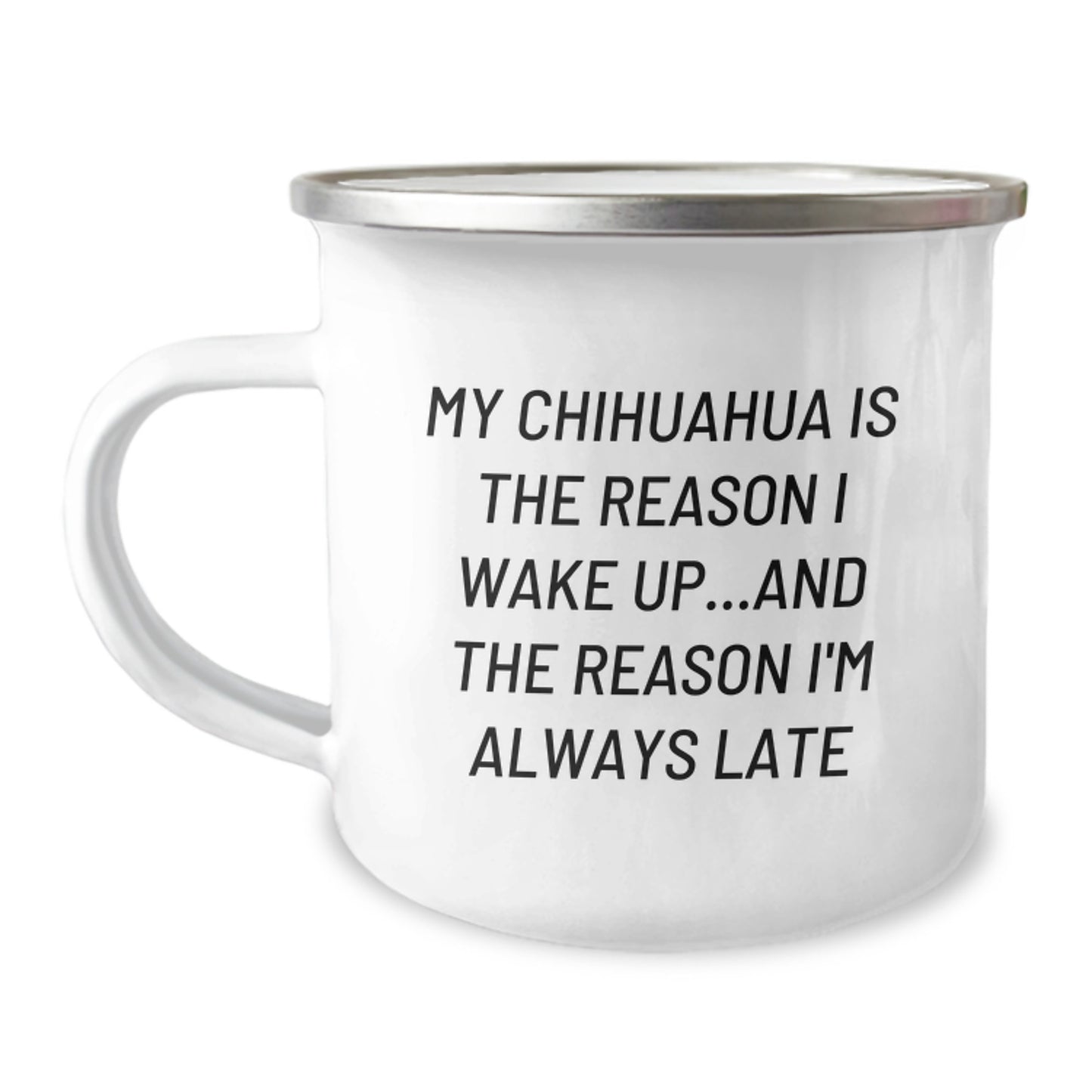 Funny Chihuahua Dog Gifts, Birthday Unique Mugs for Friends, 'My Chihuahua Is The Reason I Wake Up...and The Reason I'm Always Late' Camping Mug, Gifts from Men to Family - Image 1