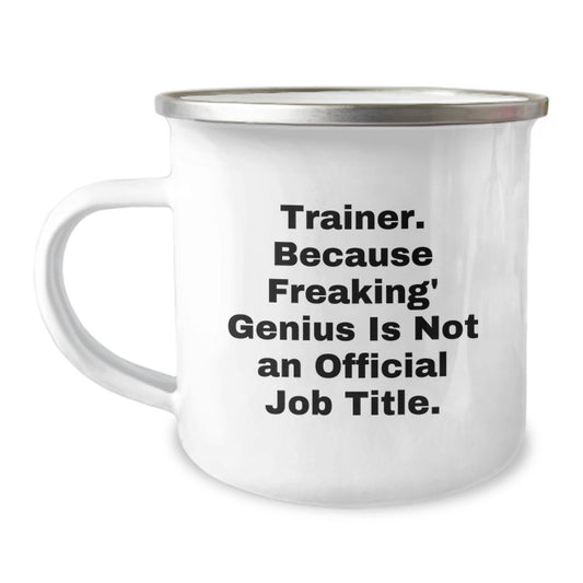 Funny Trainer Gifts for Him, Birthday Unique Gifts from Friends, Men's Camping Mug 'Trainer. Because Freaking' genius Is Not An Official Job Title.' - Image 1