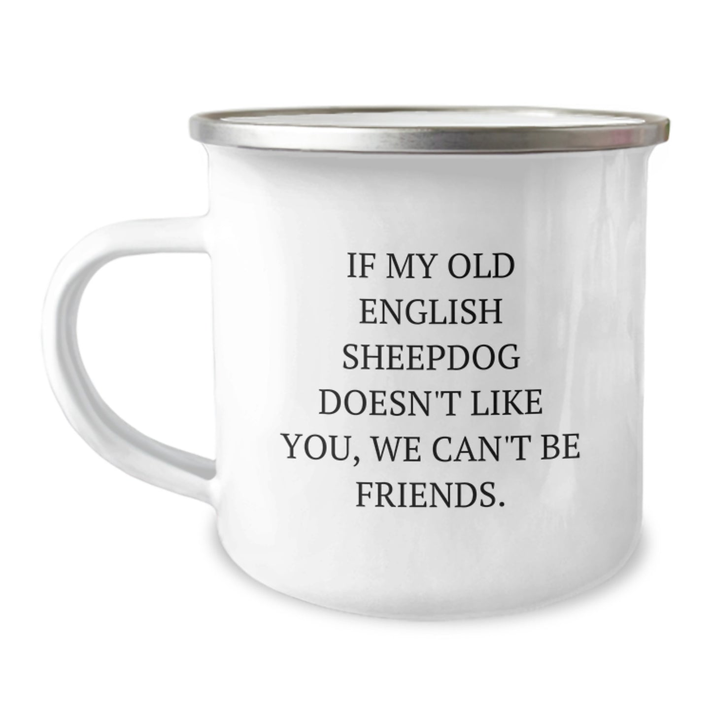 Funny Old English SheepDog Birthday Unique Gifts for Men Women Friends from Family - If My Old English SheepDog Doesn't Like You We Can't Be Friends Camping Mug - Image 1