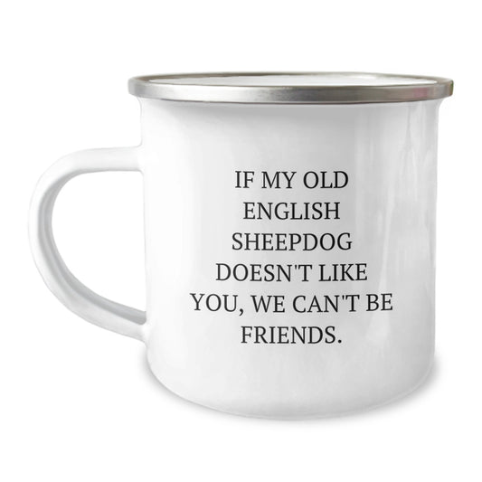 Funny Old English SheepDog Birthday Unique Gifts for Men Women Friends from Family - If My Old English SheepDog Doesn't Like You We Can't Be Friends Camping Mug - Image 1