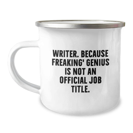 Funny Writer Gifts for Him - Camping Mug Quote from Writer. Because Freaking' genius Is Not An Official Job Title. - Unique Valentine's Gifts from Men to Writer Friends - Image 1