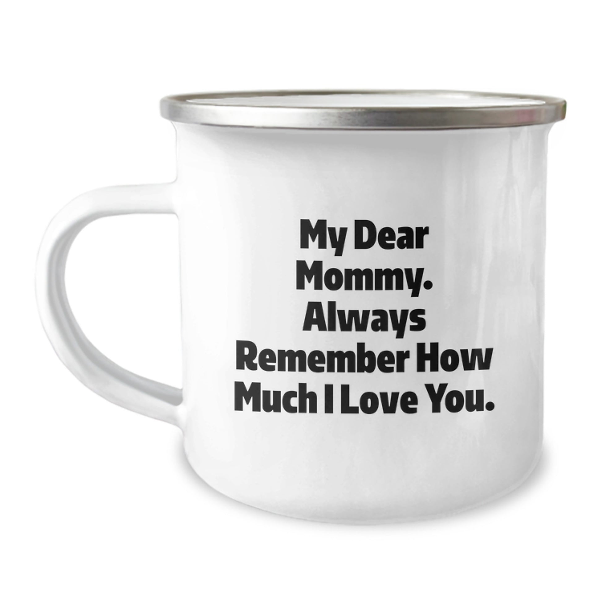 Gifts from Family to Mommy, Inspirational Camping Mug for Graduation, Funny Quote 'My Dear Mommy. Always Remember How Much I Love You.' - Image 1