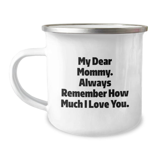 Gifts from Family to Mommy, Inspirational Camping Mug for Graduation, Funny Quote 'My Dear Mommy. Always Remember How Much I Love You.' - Image 1