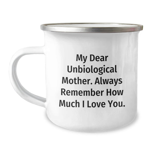 Funny Unbiological Mother Gifts from Men, Unique Mother's Day Unique Gifts for Unbiological Mother, Camping Mug with Quote - 'My Dear Unbiological Mother. Always Remember How Much I Love You.' - Image 1