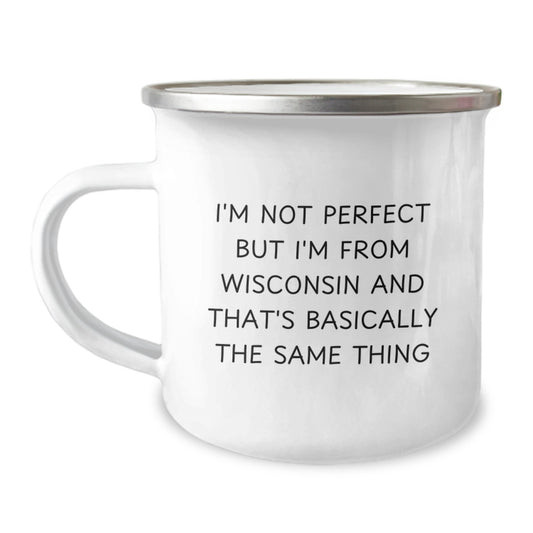Wisconsin Camping Mugs Funny Quote I'm Not Perfect But I'm From Wisconsin And That's Basically The Same Thing, Valentine's Gifts from Family to Friends, Unique Camping Mugs for Men and Women - Image 1