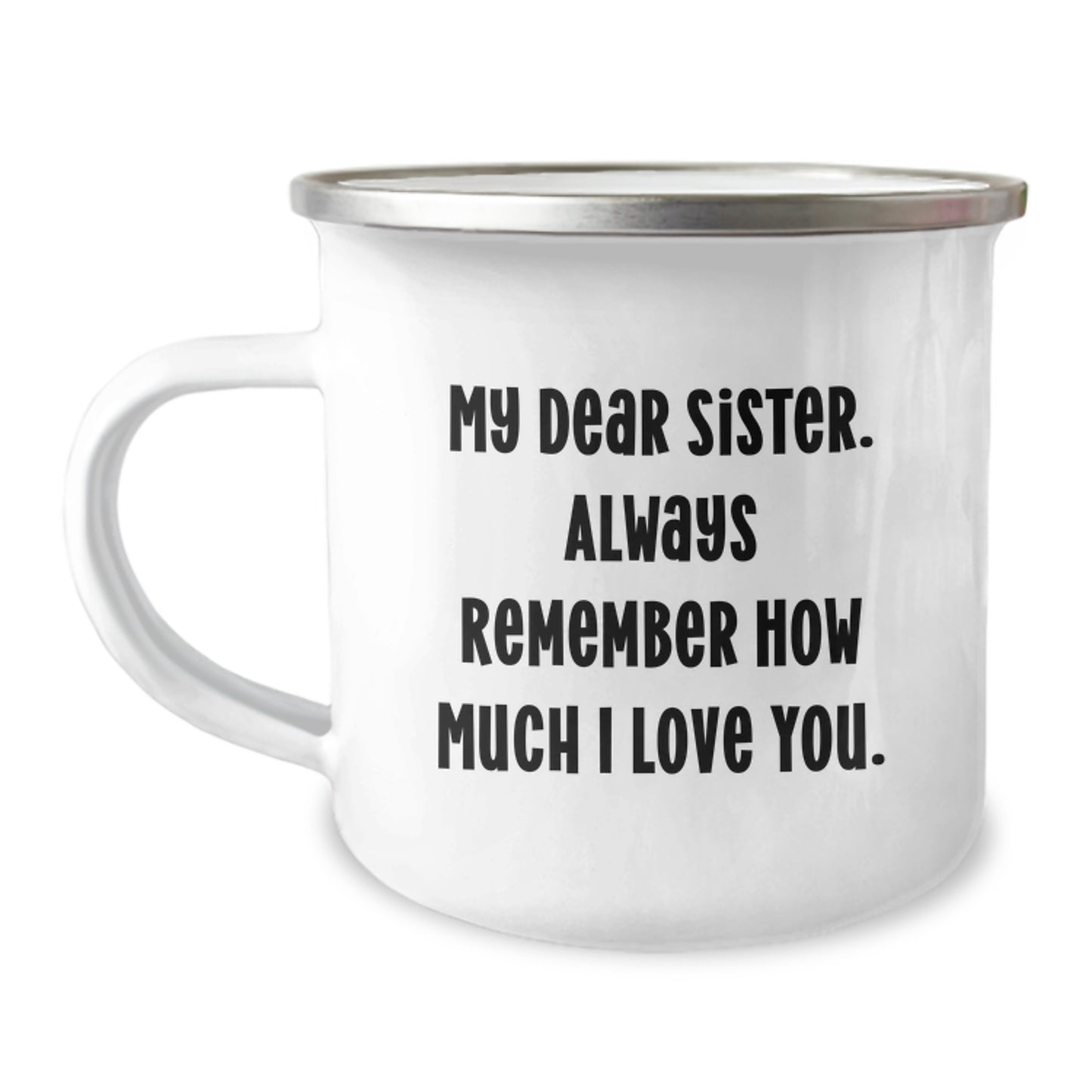 Funny Sister Gifts from Family, Graduation Unique Gifts for Sister, Camping Mug with 'My Dear Sister. Always Remember How Much I Love You.' - Image 1