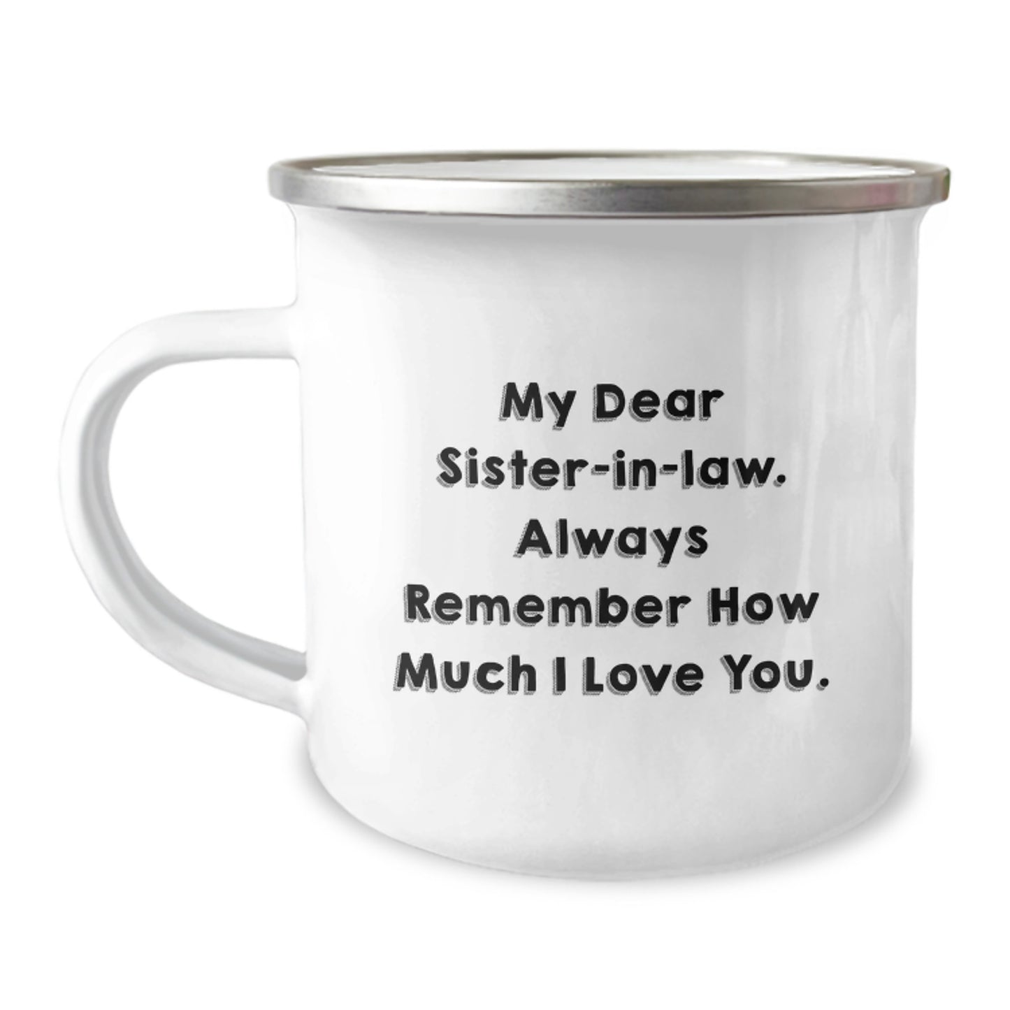 Funny Sister-in-law Gifts for Birthday, Camping Mug with 'My Dear Sister-in-law. Always Remember How Much I Love You.' Quote, Gifts from Family - Image 1
