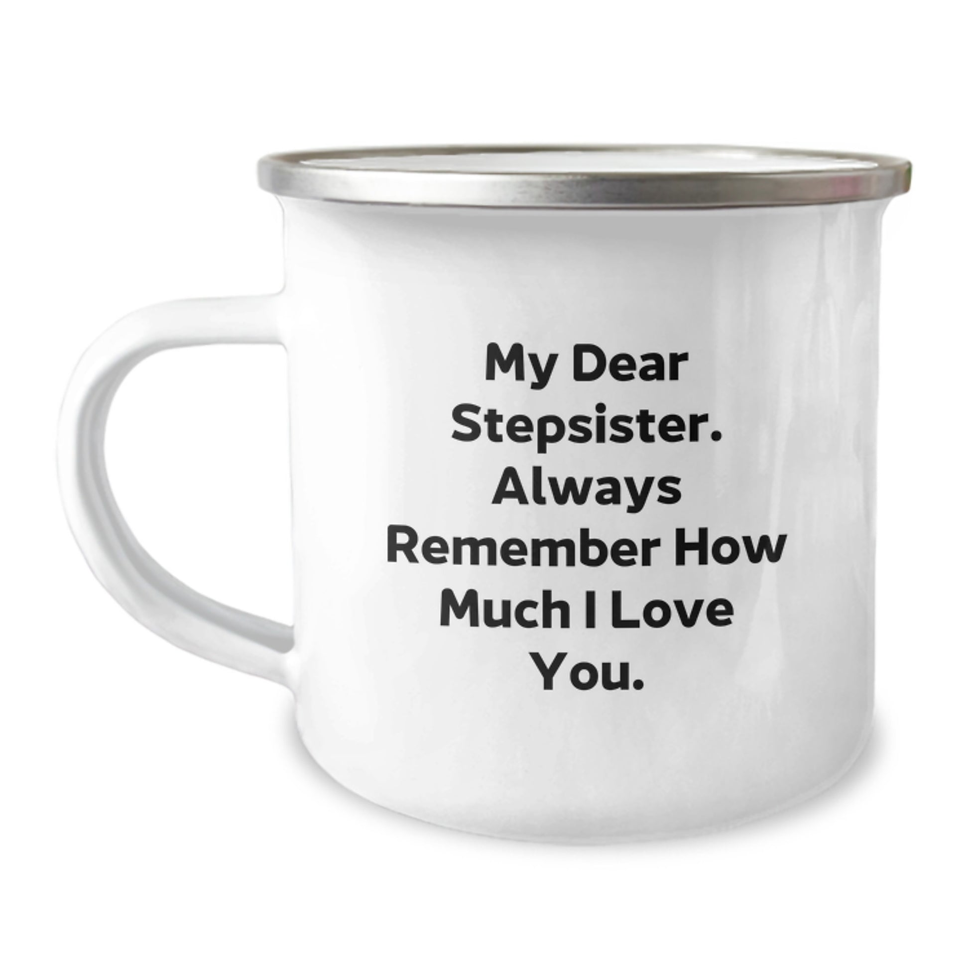 Funny Stepsister Graduation Unique Gifts from Men, Women, or Friends with 'My Dear Stepsister. Always Remember How Much I Love You.' Camping Mug - Image 1
