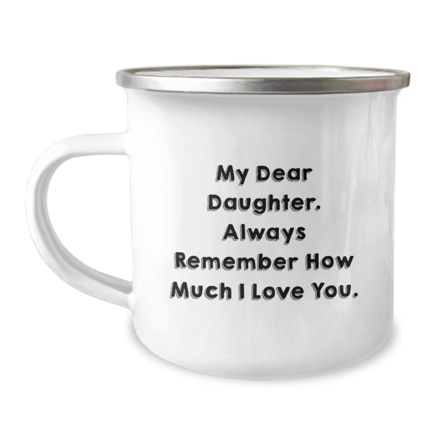 Funny Daughter Gifts from Mom, My Dear Daughter. Always Remember How Much I Love You. Christmas Unique Camping Mug, Daughter Love Mug - Image 1